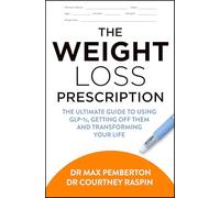 The Weight Loss Prescription: The Ultimate Guide to Using Glp-1s, Getting off Them and Transforming Your Life