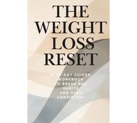 The Weight Loss Reset: A 30-Day Guided Workbook to Break Bad Habits, Stop Emotional Eating, and Stay Consistent