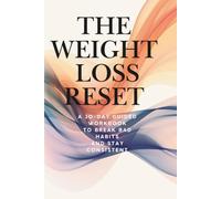 The Weight Loss Reset: A 30-Day Guided Workbook to Break Bad Habits, Stop Emotional Eating, and Stay Consistent