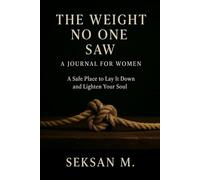 The Weight No One Saw: A Journal for Women: A Safe Place to Lay It Down and Lighten Your Soul