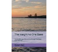 The Weight No One Sees: The Burdens We Hide and the Strength We Never Knew We Had”