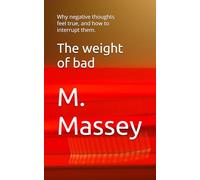 The weight of bad: Why negative thoughts feel true, and how to interrupt them.