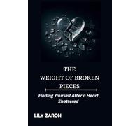 THE WEIGHT OF BROKEN PIECES: Finding Yourself After a Heart Shattered