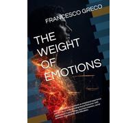 THE WEIGHT OF EMOTIONS: An interdisciplinary textbook on emotional experience and its role in understanding human behavior, with applications to ... social sciences, organization, and education.