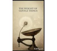 The Weight of Gentle Things - Reflections on Life's Tender Details