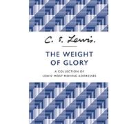 C. S. Lewis – The Weight of Glory: A Collection of Lewis' Most Moving Addresses – Broché