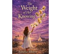 The Weight of Her Knowing: A Novel of Women’s Intuition, Generational Healing, and the Courage to Choose