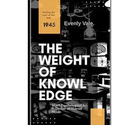 THE WEIGHT OF KNOWLEDGE: A Psychological Sci-Fi Thriller of a WWII Mind Experiment Gone Wrong, Where Twelve Dead Soldiers Share One Mind