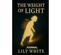 THE WEIGHT OF LIGHT - JOURNAL