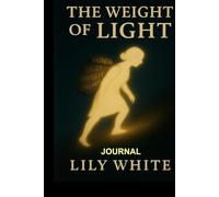 THE WEIGHT OF LIGHT - JOURNAL