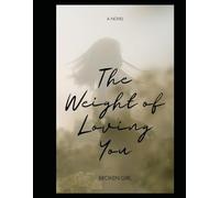 The Weight of Loving You: A deeply emotional novel about love, attachment, abandonment, and the cost of making someone your whole world.