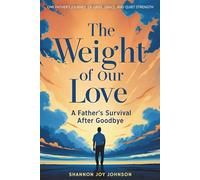 The Weight of Our Love: A Father's Survival After Goodbye