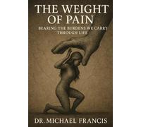 The Weight of Pain: Bearing the Burdens We Carry Through Life
