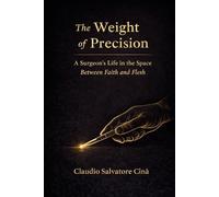 The Weight of Precision: A Surgeon's Life in the Space Between Faith and Flesh