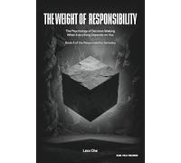 The Weight of Responsibility: The Psychology of Decision Making When Everything Depends on You
