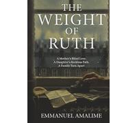 The Weight Of Ruth: A Mother’s Blind Love. A Daughter’s Reckless Path. A Family Torn Apart.