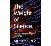 The Weight of Silence: Finding Strength in Quiet Moments