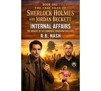 The Weight of Six Hundred Thousand Dollars (Holmes & Beckett: Internal Affairs - Case File IA 26-0001): An Internal Affairs Investigation