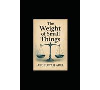 The Weight of Small Things, Emotional Healing, Authored by Abdelftah Adel, 2025.