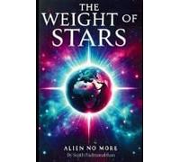 The Weight Of Stars: Alien No More- Why Do We Always Search The Skies For Aliens? Have We Ever Considered That There Might Be Something Lurking Beneath Our Feet, Hidden Deep Within The Earth?