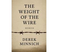 The Weight of the Wire: A memoir by Derek Minnich