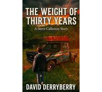 The Weight of Thirty Years: A Steve Calloway Story