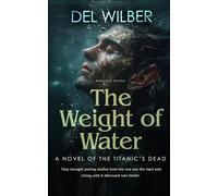 The Weight of Water: A Novel of the Titanic's Dead