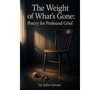 The Weight of What's Gone: Poetry for Profound Grief