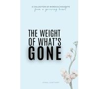 The Weight Of What's Gone: Words & Thoughts From A Grieving Heart | Grief Quotes & Poems