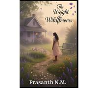 The Weight of Wildflowers: Sometimes love blooms where grief has rooted