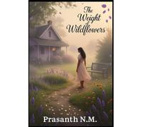 The Weight of Wildflowers: Sometimes love blooms where grief has rooted