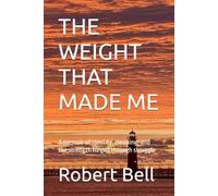 THE WEIGHT THAT MADE ME: A memoir of identity, meaning, and the strength forged through struggle