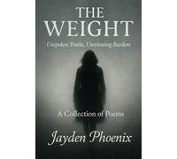 THE WEIGHT: UNSPOKEN TRUTHS, UNRELENTING BURDENS