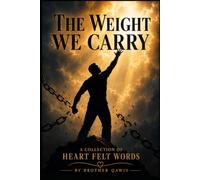 The Weight We Carry: A Collection of Heartfelt Words