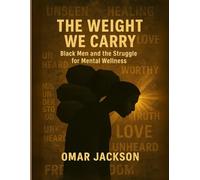 The Weight WE Carry: Black Men & the Struggle for Mental Wellness