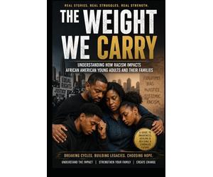 The Weight We Carry: Understanding How Racism Impacts African American Young Adults and Their Families