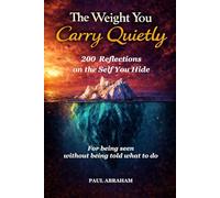 The Weight You Carry Quietly: 200 Reflections on the Self You Hide