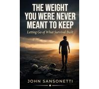 THE WEIGHT YOU WERE NEVER MEANT TO KEEP: Letting Go of What Survival Built