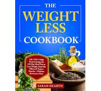 The Weightless Cookbook: 250+ GLP-1 High Protein Recipes & 120-Day Meal Plan to Lose Weight, Stop Side Effects & Protect Muscles -Without Restrictive Diets