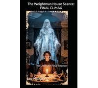 The Weightman House Seance: FINAL CLIMAX: The Ultimate Final Seance