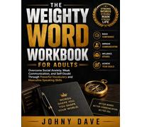 THE WEIGHTY WORD WORKBOOK FOR ADULTS: Overcome Social Anxiety, Weak Communication, and Self-Doubt Through Powerful Vocabulary and Masculine Speaking Skills