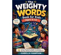 The Weighty Words Book for Kids Ages 6-12: A Fun Vocabulary Builder to Improve Reading, Writing, Spelling, and Confidence