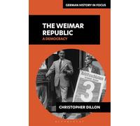 The Weimar Republic A Democracy - Dr Christopher Dillon - Bloomsbury Academic - ebook (ePub) - Livre
