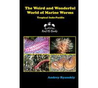 The Weird and Wonderful World of Marine Worms: Tropical Indo-Pacific
