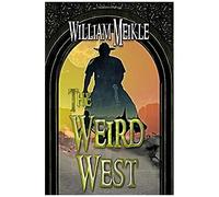 The Weird West: Three Weird Western Short Stories