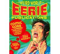 The Weird World of Eerie Publications: Comic Gore That Warped Millions of Young Minds!