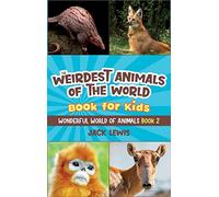 The Weirdest Animals of the World Book for Kids: Surprising photos and weird facts about the strangest animals on the planet!