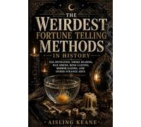 The Weirdest Fortune Telling Methods in History: Egg Divination, Smoke Reading, Wax Omens, Bone Casting, Mirror Gazing, and Other Strange Arts