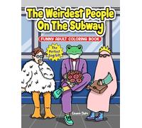 The Weirdest People On The Subway: Funny Adult Coloring Book, Perfect Gag Gift, White Elephant Gift, Secret Santa Gift, and Hilarious Stocking Stuffer for Coworkers and Friends Who Love Awkward Humor