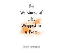 The Weirdness Of Life, Wrapped In A Poem